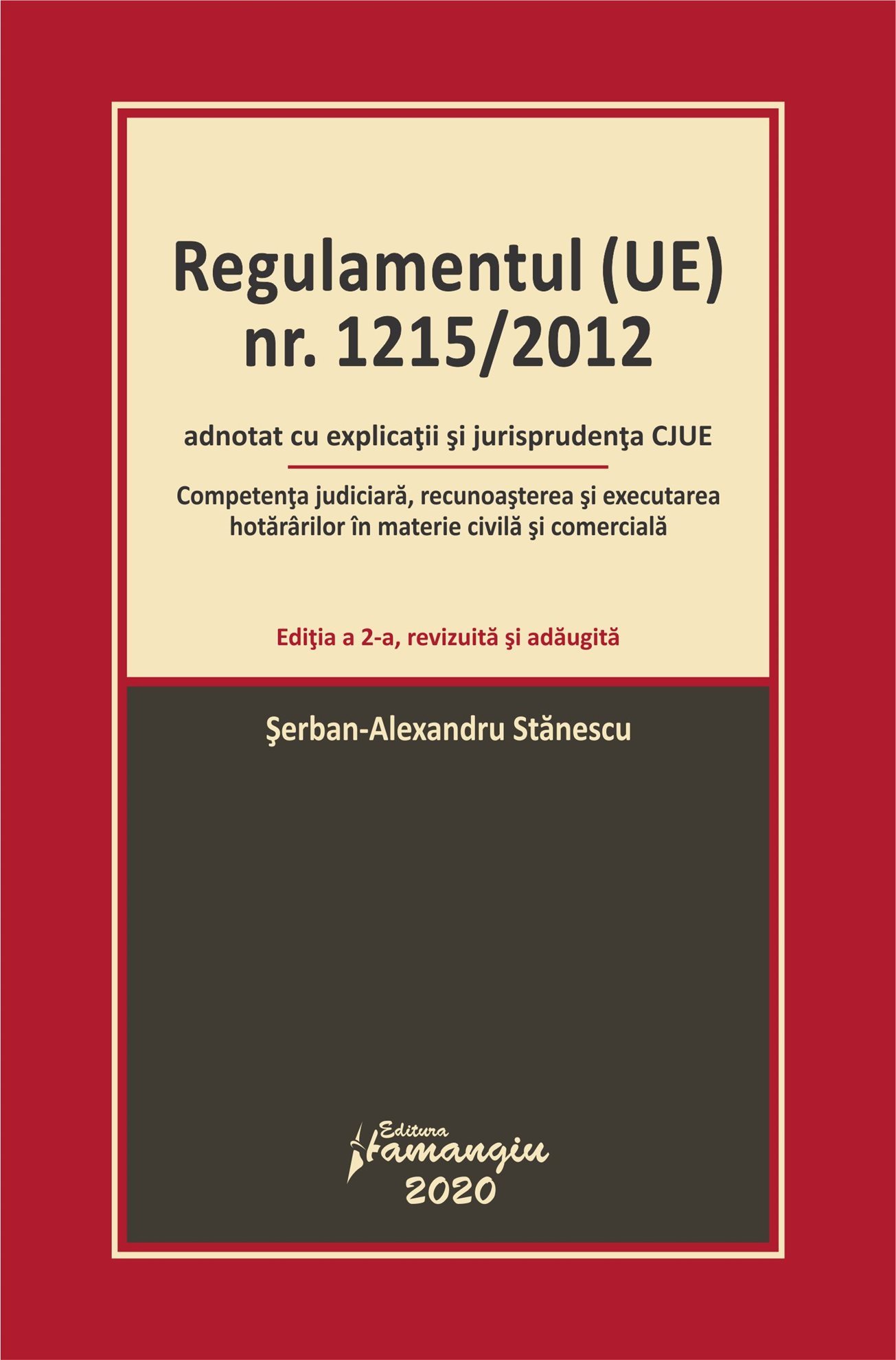 Regulamentul (UE) nr. 1215-2012 adnotat cu explicatii si jurisprudenta CJUE_Editia a 2-a_Stanescu