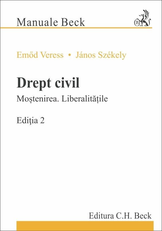 Drept civil. Mostenirea. Liberalitatile. Editia a 2-a - Veress, Szekely