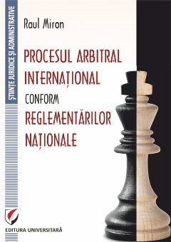 Procesul arbitral international conform reglementarilor nationale - Miron