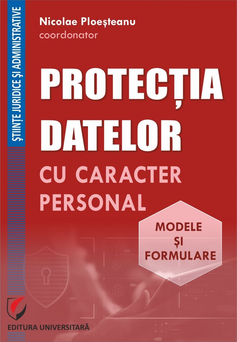 Protectia datelor cu caracter personal. Modele si formulare - Ploesteanu
