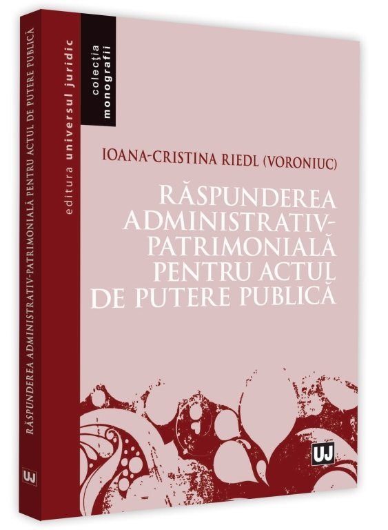 Raspunderea administrativ-patrimoniala pentru actul de putere public - Riedl Voroniuc