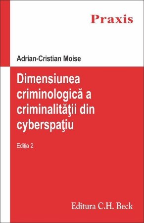Dimensiunea criminologica a criminalitatii din cyberspatiu. Editia a 2-a - Moise