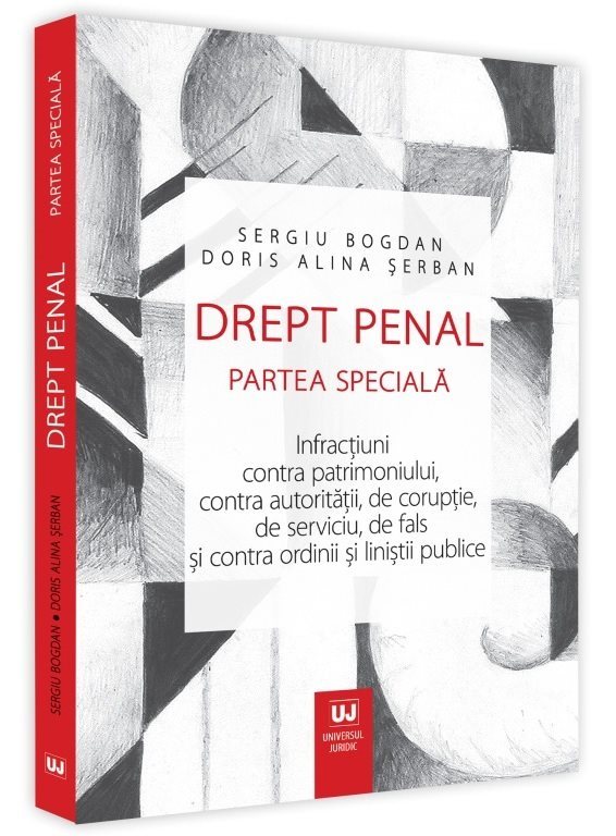 Drept penal. Partea speciala. Infractiuni contra patrimoniului, contra autoritatii, de coruptie - Sergiu Bogdan, Doris Serban