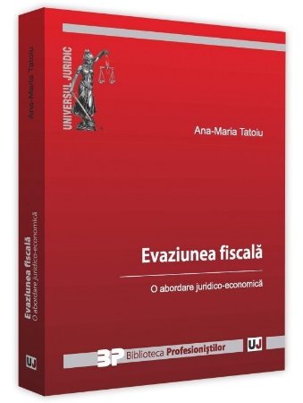 Evaziunea fiscala. O abordare juridico-economica - Tatoiu