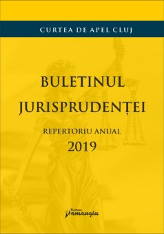 Buletinul jurisprudentei. Repertoriu anual 2019_Curtea de apel Cluj