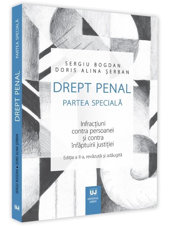 Drept penal. Partea speciala. Infractiuni contra persoanei si contra infaptuirii justitiei. Editia a 2-a - Sergiu Bogdan, Doris Serban
