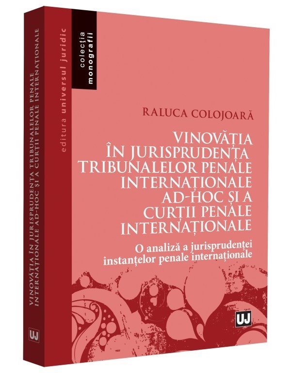 Vinovatia in jurisprudenta Tribunalelor Penale Internationale ad-hoc si a Curtii Penale Internationale - Raluca Colojoara