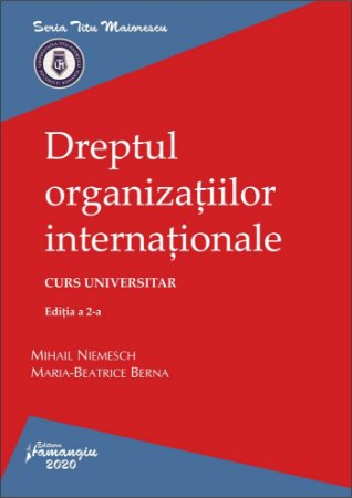Dreptul organizatiilor internationale - editia a 2-a - Mihail Niemesch, Maria-Beatrice Berna