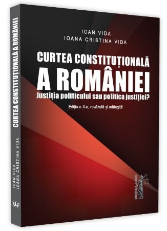 Curtea Constitutionala a Romaniei. Justitia politicului sau politica justitiei  - Vida
