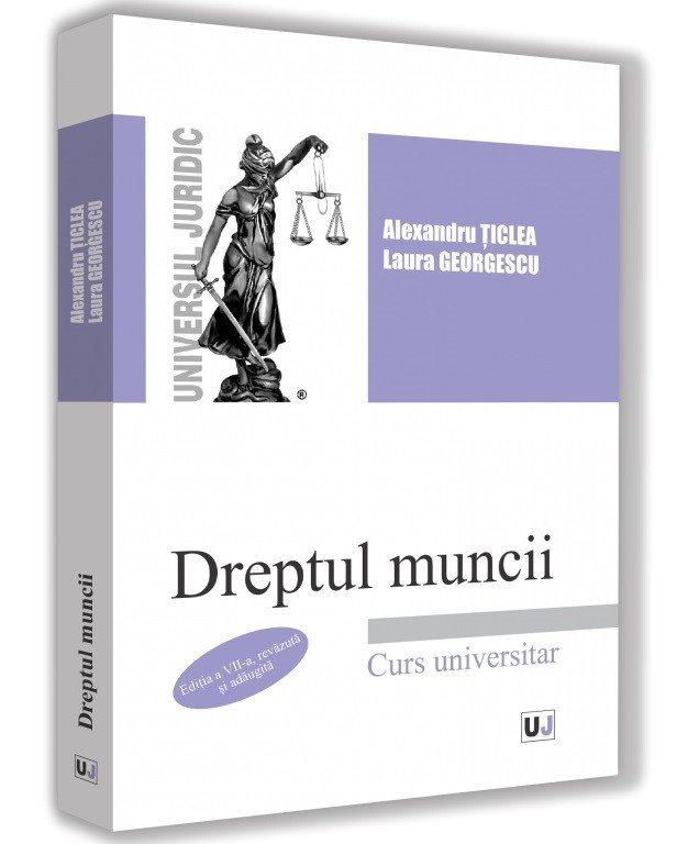 Dreptul muncii. Editia a 7-a - Ticlea, Georgescu
