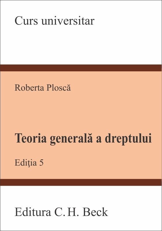 Teoria generala a dreptului. Editia a 5-a - Plosca