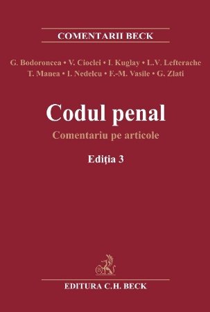 Codul penal. Comentariu pe articole. Editia a 3-a - Bodoroncea, Cioclei, Kuglay, Lefterache