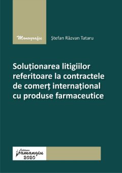 Solutionarea litigiilor referitoare la contractele de comert international cu produse farmaceutice - Tataru