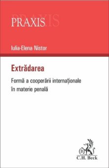 Extradarea. Forma a cooperarii internationale in materie penala - Iulia-Elena Nistor