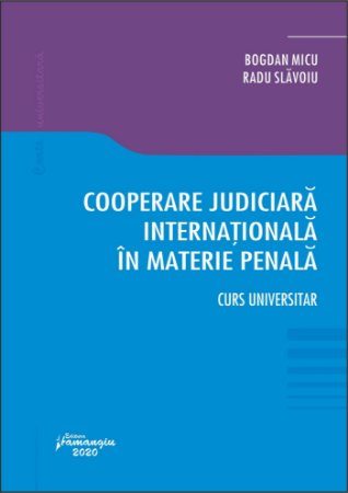Cooperare judiciara internationala in materie penala - Bogdan Micu, Radu Slavoiu