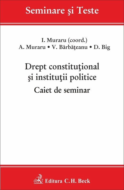 Drept constitutional si institutii politice. Caiet de seminar - Muraru, Barbateanu, Big