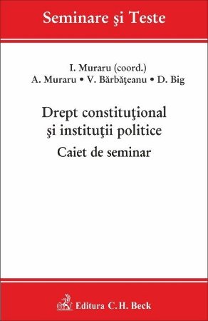Drept constitutional si institutii politice. Caiet de seminar - Muraru, Barbateanu, Big