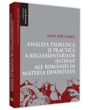 Analiza teoretica si practica a reglementarilor interne ale Romaniei in materia divortului - Nagy