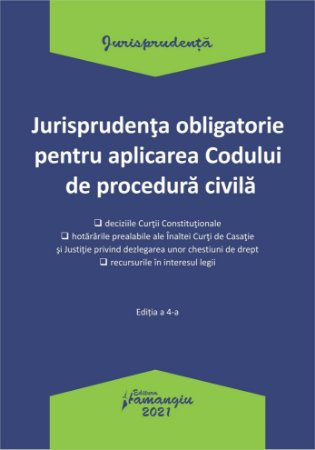 Jurisprudenta obligatorie pentru aplicarea Codului de procedura civila. Actualizata 4 ianuarie 2021