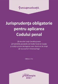 Jurisprudenta obligatorie pentru aplicarea Codului penal. Actualizata 4 ianuarie 2021