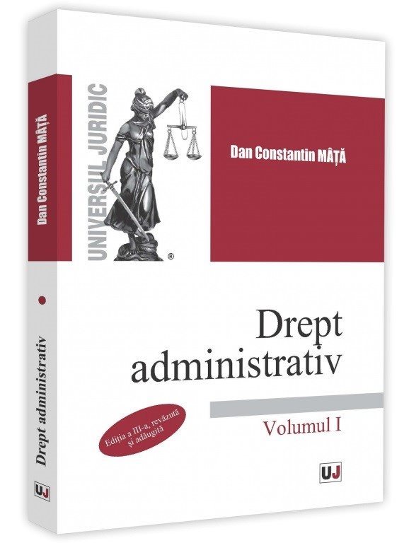 Drept administrativ. Volumul I. Editia a 3-a - Constantin Mata