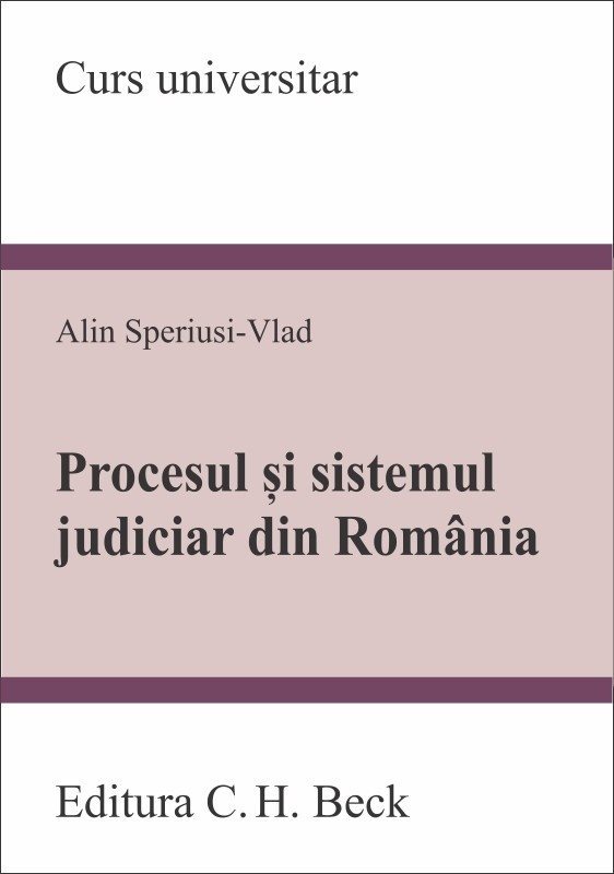 Procesul si sistemul judiciar din Romania - Alin Speriusi-Vlad