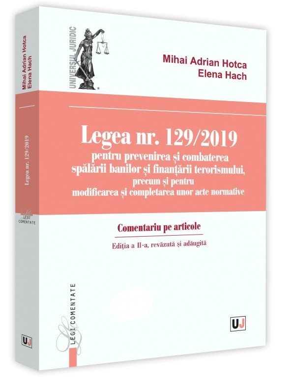 Legea nr. 129/2019 pentru prevenirea si combaterea spalarii banilor si finantarii terorismului Editia a 2-a - Hotca, Hach
