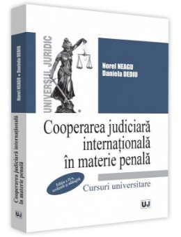 Cooperarea judiciara internationala in materie penala. Editia a 2-a - Neagu, Dediu
