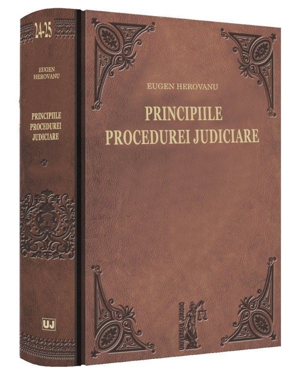 Principiile procedurei judiciare. Explicatiunea teoretica a legilor de organizare judiciara, competinta si procedura civila. Volumul I si Volumul II - Herovanu
