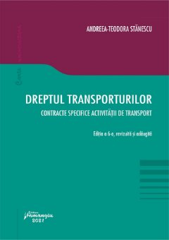 Dreptul transporturilor. Contracte specifice activitatii de transport. Editia a 6-a - Stanescu