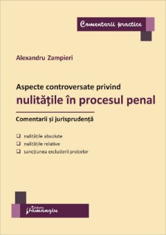 Aspecte controversate privind nulitatile in procesul penal. Comentarii si jurisprudenta-Vasiliu