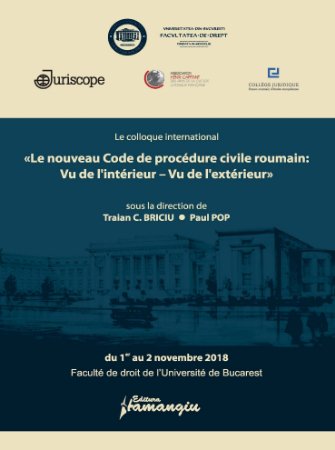 Le colloque international Le nouveau Code de procedure civile roumain- Vu de l'interieur – Vu de l'exterieur