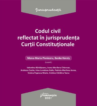 Codul civil reflectat in jurisprudenta Curtii Constitutionale__Pivniceru, Karoly
