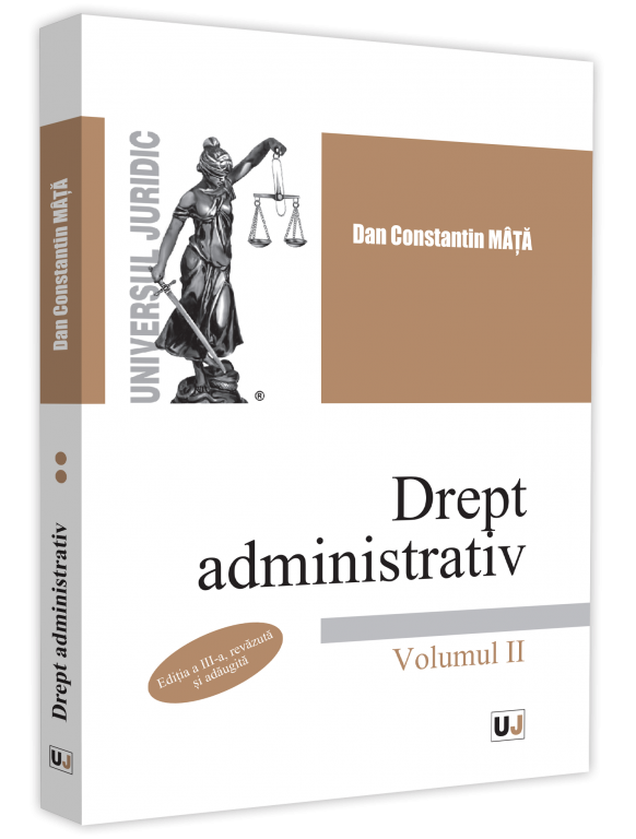 Drept administrativ. Volumul II. Editia a 3-a - Dan Constantin Mata