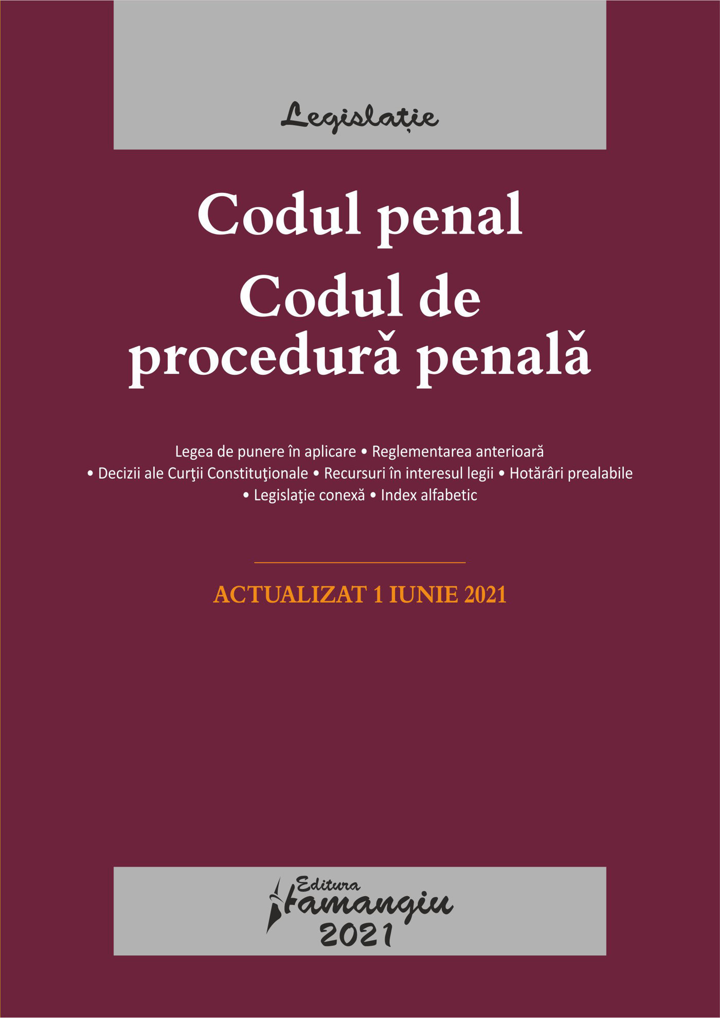 Codul penal. Codul de procedura penala. Legile de executare. Actualizat la 1 iunie 2021
