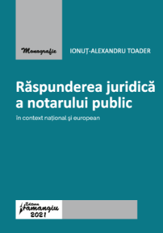 Raspunderea juridica a notarului public in context national si european_Ionut Alexandru Toader