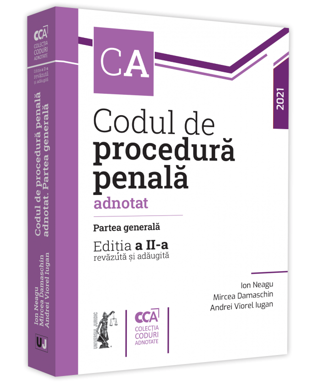 Codul de procedura penala adnotat. Partea generala. Editia a 2-a - Neagu, Damaschin, Iugan 2021