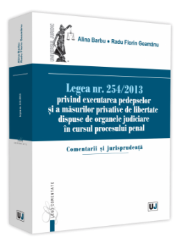 Legea nr. 254-2013 privind executarea pedepselor si a masurilor privative de libertate - Alina Barbu, Radu Florin Geamanu