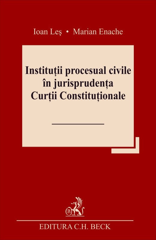 Institutii procesual civile in jurisprudenta Curtii Constitutionale - Ioan Les, Marian Enache