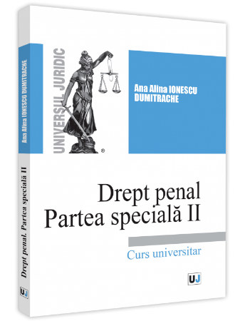 Drept penal. Partea speciala II - Ana Alina Ionescu Dumitrache