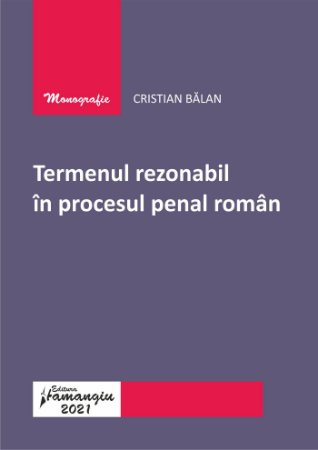 Termenul rezonabil in procesul penal roman - Cristian Balan