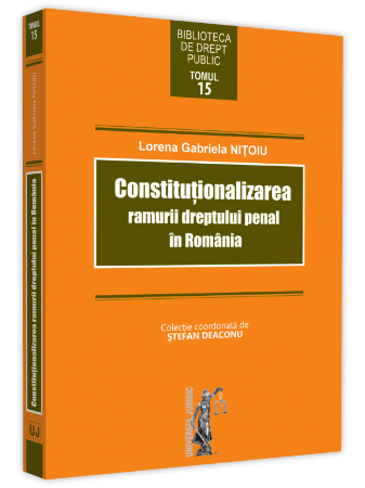 Constitutionalizarea ramurii dreptului penal in Romania - Lorena Gabriela Nitoiu