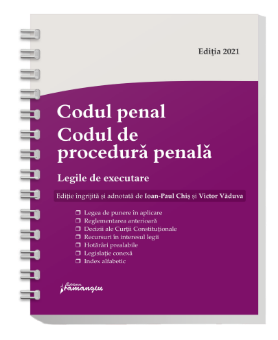 Codul penal. Codul de procedura penala. Legile de executare, editie ingrijita si adnotata de Ioan-Paul Chis si Victor Vaduva