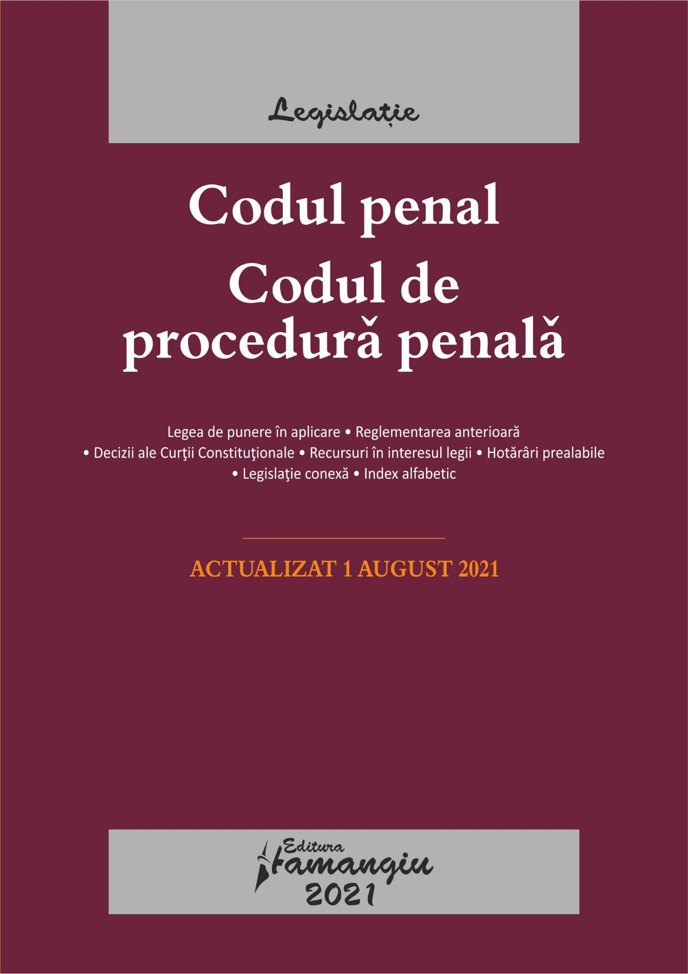 Codul penal. Codul de procedura penala. Legile de executare. Actualizat la 1 august 2021