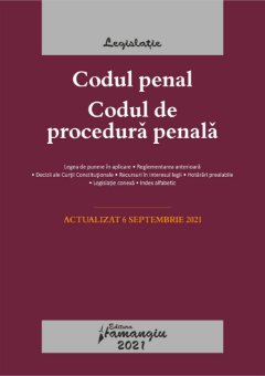 Codul penal. Codul de procedura penala. Legile de executare. Actualizat la 6 septembrie 2021