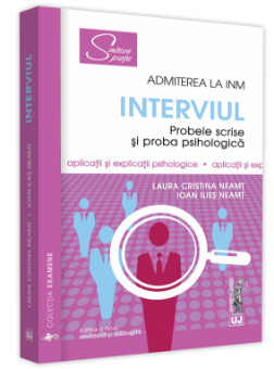 Interviul - Admiterea la INM.  2021 Probele scrise si proba psihologica autor  Laura Cristina Neamt, Ioan Ilies Neamt