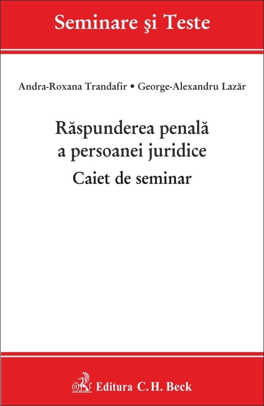 Raspunderea penala a persoanei juridice. Caiet de seminar autori Andra-Roxana Trandafir, George-Alexandru Lazar