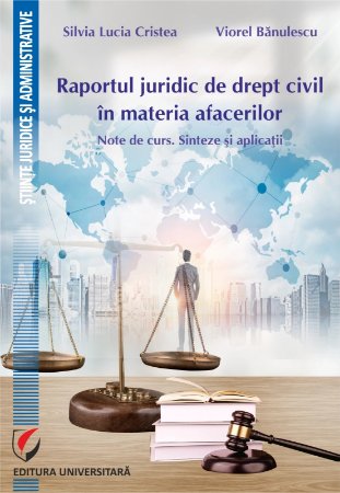 Raportul juridic de drept civil in materia afacerilor autori Viorel Banulescu, Silvia Lucia Cristea