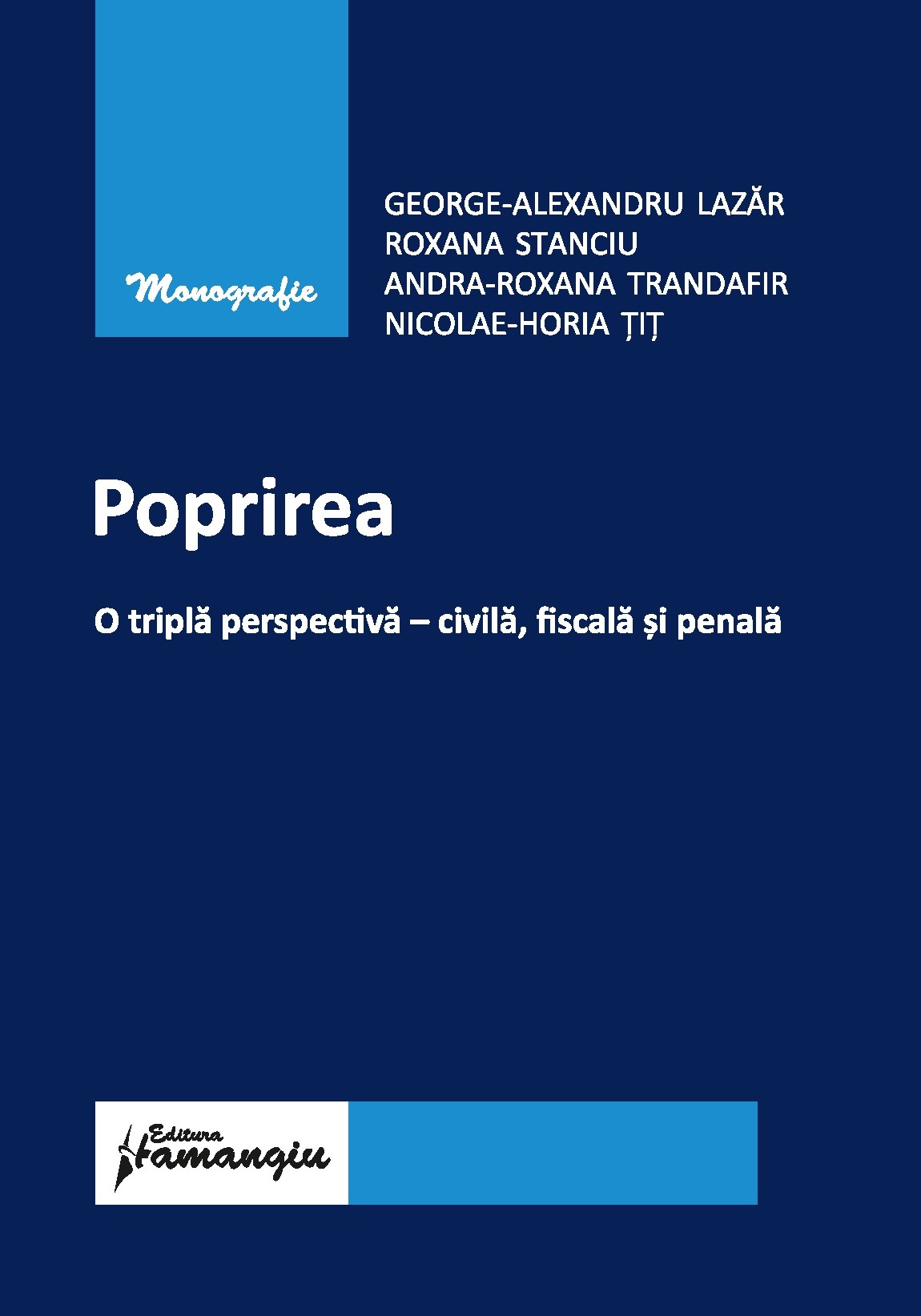 Poprirea. O tripla perspectiva - civila, fiscala si penala autori George-Alexandru Lazar, Roxana Stanciu, Andra-Roxana Trandafir, Nicolae-Horia Tit