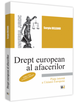 Drept european al afacerilor. Piata interna a Uniunii Europene autor Sergiu Deleanu